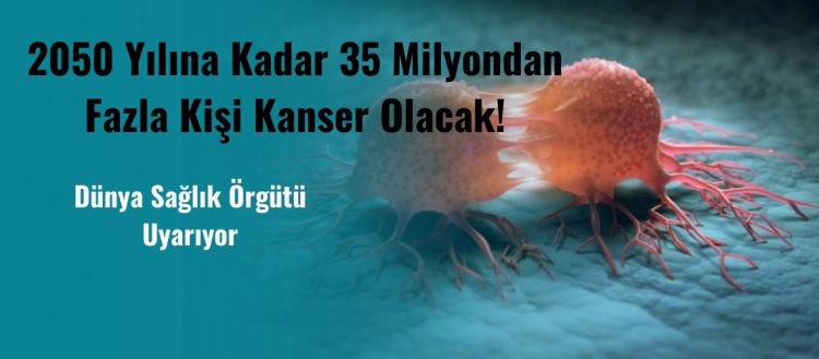 Kanser Ölümleri İki Katına Çıkacak!