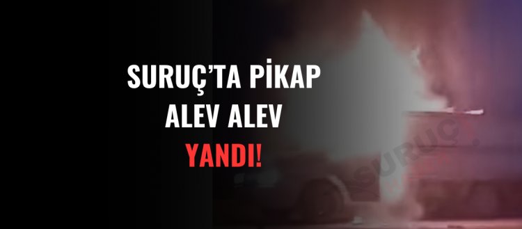Suruç'ta pikap alev alev yandı1