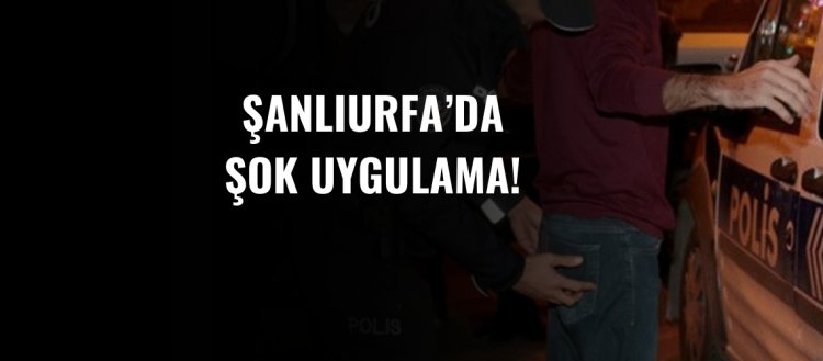Şanlıurfa'da Şok Uygulama!