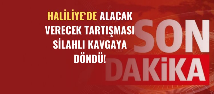 Alacak Verecek Tartışması Silahlı Kavgaya Döndü!