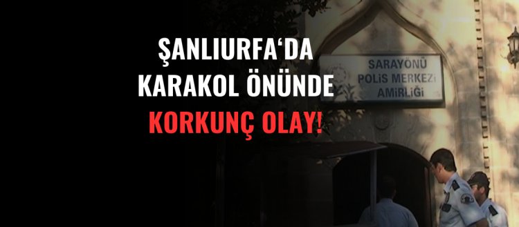 Şanlıurfa'da Karakol Önünde Korkunç Olay!