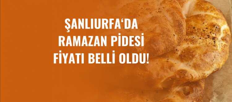 Şanlıurfa'da Ramazan Pidesi Fiyatı Belli Oldu!