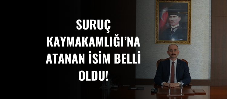 Suruç Kaymakamlığı'na Atanan İsim Belli Oldu!